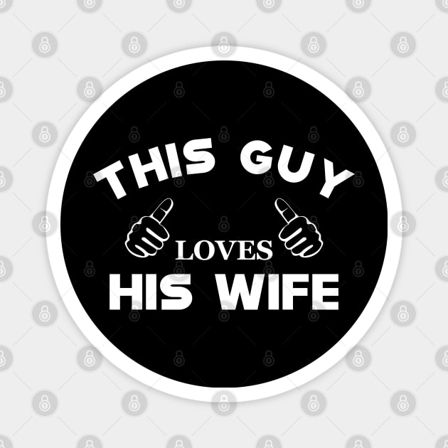 Husband - This guy loves his wife Magnet by KC Happy Shop